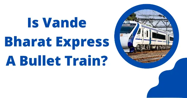 Is Vande Bharat Express A Bullet Train