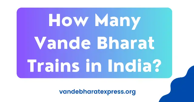 How Many Vande Bharat Trains in India?