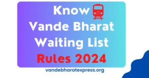 Vande Bharat Express Trains 1 Vande Bharat Waiting List Rules 2024