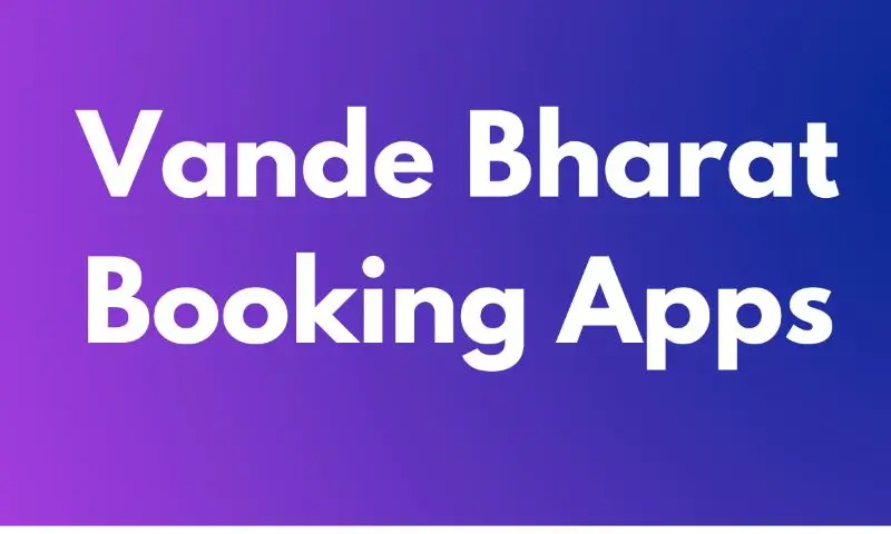 Vande Bharat Booking Apps