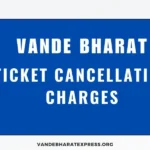 Vande Bharat Cancellation Charges Details