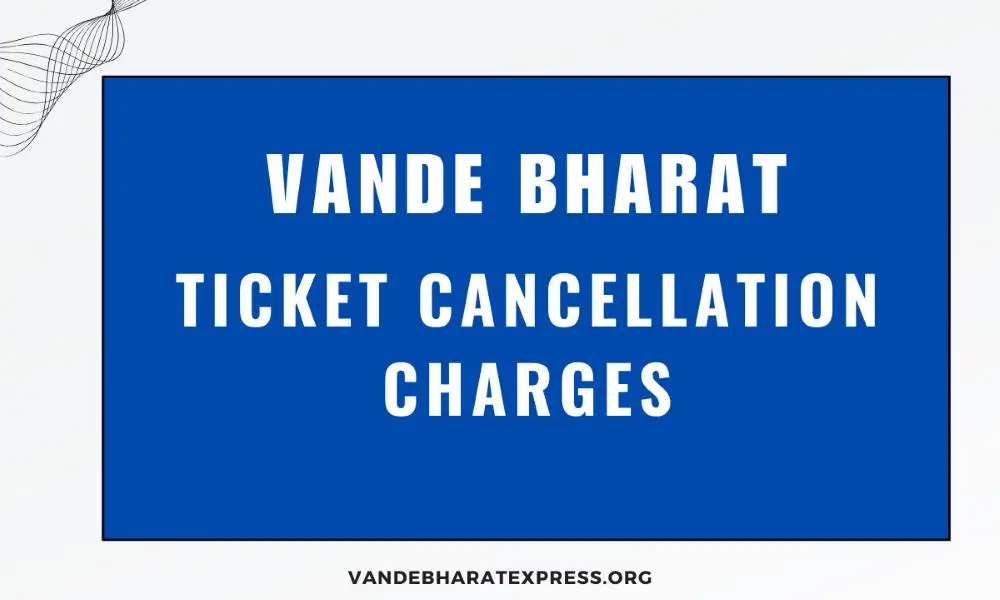 Vande Bharat Cancellation Charges Details