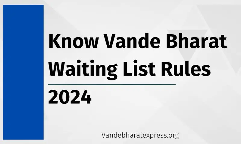 Know Vande Bharat Waiting List Rules 2024
