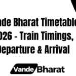 Vande Bharat Timetable 2026 – Train Timings, Departure & Arrival