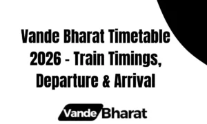Vande Bharat Express Trains 2 Vande Bharat Timetable 2026 – Train Timings, Departure & Arrival